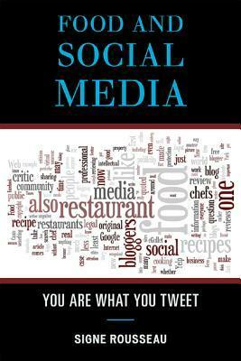 Food and Social Media: You Are What You Tweet by Signe Rousseau
