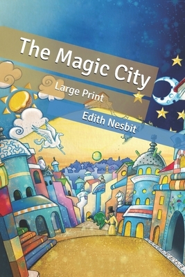 The Magic City: Large Print by E. Nesbit