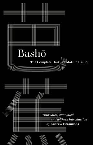 Basho: The Complete Haiku of Matsuo Basho by Matsuo Bashō