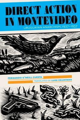 Direct Action in Montevideo: Uruguayan Anarchism, 1927-1937 by Fernando O'Neill Cuesta