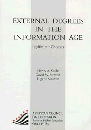 External Degrees In The Information Age: Legitimate Choices by David W. Stewart, Henry A. Spille