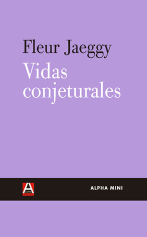 Vidas conjeturales by Fleur Jaeggy, María Ángeles Cabré Castells