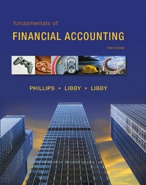 Fundamentals of Financial Accounting by Fred Phillips, Patricia A. Libby, Robert Libby