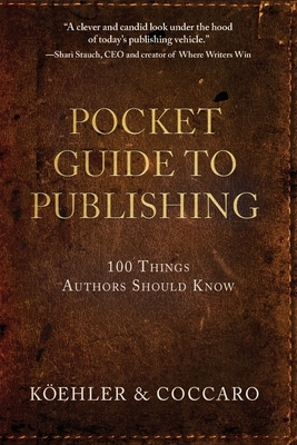 Pocket Guide to Publishing: 100 Things Authors Should Know by John L. Koehler, Joe Coccaro