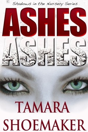 Ashes, Ashes by Tamara Shoemaker