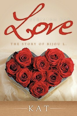 Striving for Love: The Story of Bijou L. by Kat