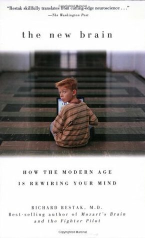 The New Brain: How the Modern Age Is Rewiring Your Mind by Richard Restak