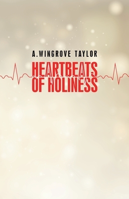 Heartbeats of Holiness by A. Wingrove Taylor