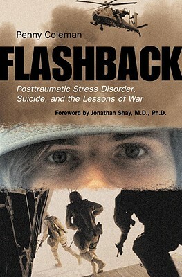 Flashback: Posttraumatic Stress Disorder, Suicide, and the Lessons of War by Penny Coleman