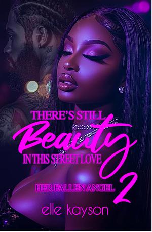 There's Still Beauty in This Street Love 2: Her Fallen Angel by Elle Kayson