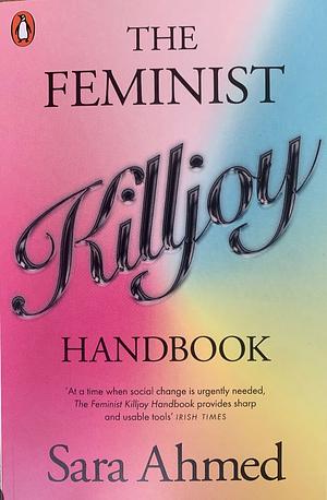 The Feminist Killjoy Handbook by Sara Ahmed