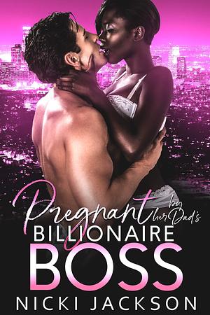 Pregnant by Her Dad's Billionaire Boss by Nicki Jackson, Nicki Jackson