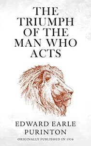 The Triumph of the Man Who Acts (revised) by EDWARD EARLE PURINTON, Ari Berkowitz
