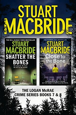 Logan McRae Crime Series Books 7 and 8: Shatter the Bones, Close to the Bone by Stuart MacBride
