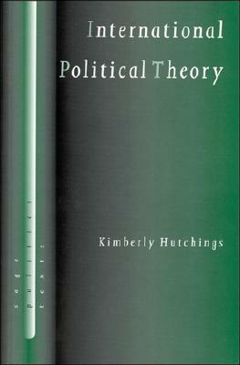 International Political Theory: Rethinking Ethics in a Global Era by Kimberly Hutchings