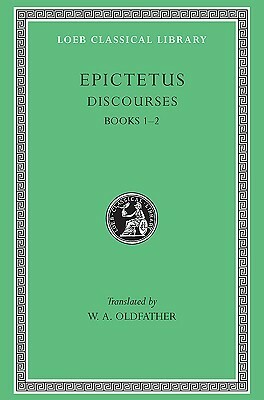 Discourses, Books 1-2 by William A. Oldfather, Epictetus