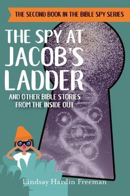 The Spy at Jacob's Ladder: And Other Bible Stories from the Inside Out by Lindsay Hardin Freeman