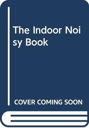 The Indoor Noisy Book by Margaret Wise Brown