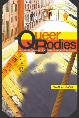 Queer Bodies: Sexualities, Genders, & Fatness in Physical Education by Heather Sykes