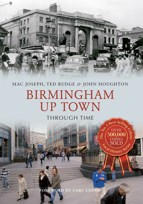Birmingham Up Town Through Time by John Houghton, Ted Rudge, Mac Joseph