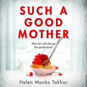 Such a Good Mother by Helen Monks Takhar