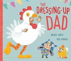 The Dressing-Up Dad by Paul Howard, Maudie Smith