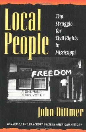 Local People: The Struggle for Civil Rights in Mississippi by John Dittmer