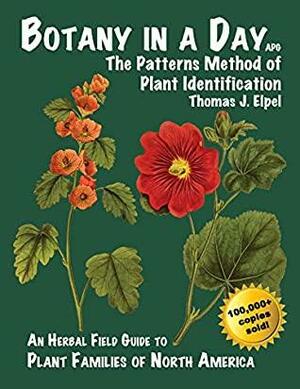 Botany in a Day: The Patterns Method of Plant Identification by Thomas J. Elpel, Hops Press, LLC by Thomas J. Elpel