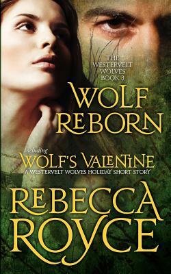 Wolf Reborn: The Westervelt Wolves Book 3 (with Wolf's Valentine) by Rebecca Royce