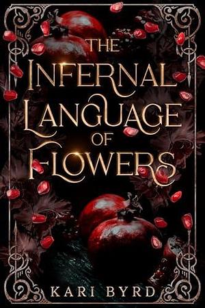 The Infernal Language of Flowers by Kari Byrd, Kari Byrd