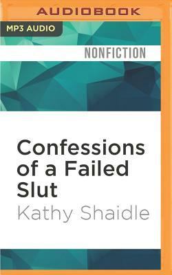Confessions of a Failed Slut by Kathy Shaidle