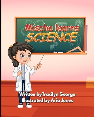 Mischa Learns Science by Tracilyn George