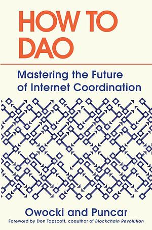 How to DAO: Mastering the Future of Internet Coordination by Kevin Owocki, Puncar