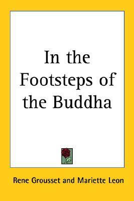 In the Footsteps of the Buddha by René Grousset, Mariette Leon