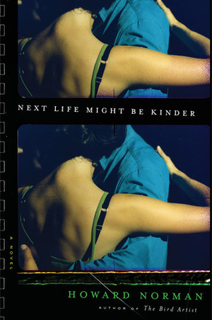 Next Life Might Be Kinder by Howard Norman