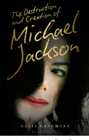The Destruction and Creation if Michael Jackson by Ellis Cashmore