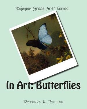 In Art: Butterflies by Deirdre K. Fuller