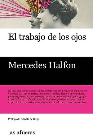 El trabajo de los ojos by Mercedes Halfon