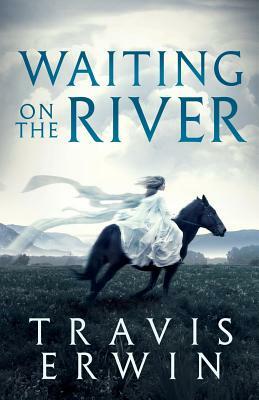 Waiting On The River by Travis Erwin