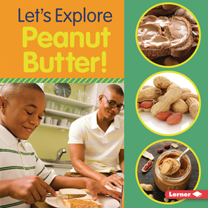 Let's Explore Peanut Butter! by Jill Colella