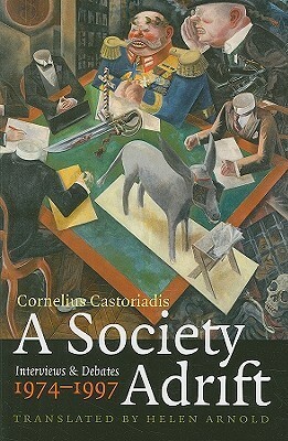 A Society Adrift: Interviews and Debates, 1974-1997 by Cornelius Castoriadis, Helen Arnold