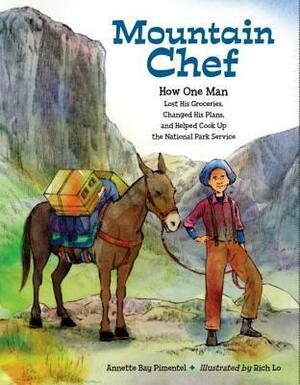 Mountain Chef: How One Man Lost His Groceries, Changed His Plans, and Helped Cook Up the National Park Service by Annette Bay Pimentel, Rich Lo