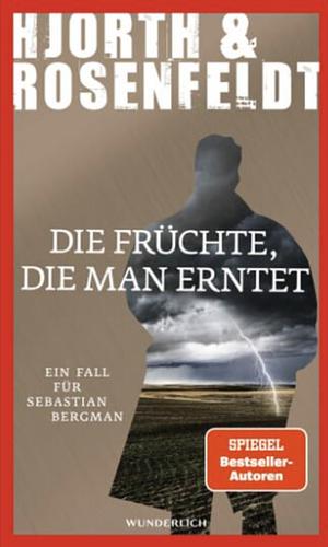 Die Früchte, die man erntet: Kriminalroman by Michael Hjorth