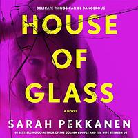 House of Glass by Sarah Pekkanen