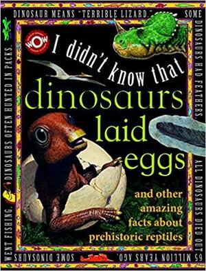 I Didn't Know That Dinosaurs Laid Eggs: I Didn't Know That... by Flowerpot Press