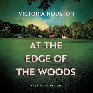 At the Edge of the Woods by Victoria Houston