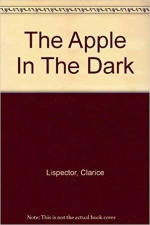The Apple In The Dark by Clarice Lispector