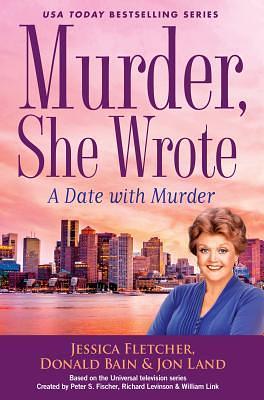 Murder, She Wrote A Date With Murder by Donald Bain, Jon Land, Jessica Fletcher, Jessica Fletcher