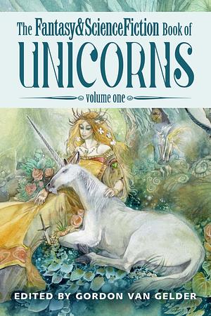 The Fantasy and Science Fiction Book of Unicorns Volume 1 by Gordon Van Gelder