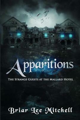 Apparitions, Volume 1: The Strange Guests at the Mallard Hotel by Briar Lee Mitchell